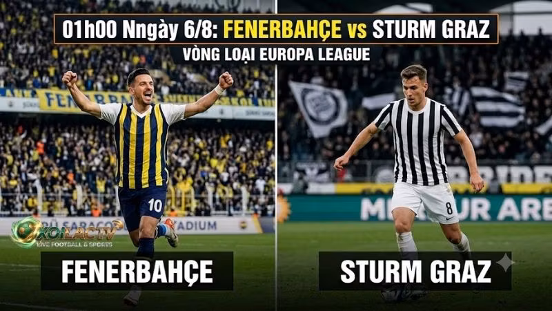Nhận định trận đấu 01h00 ngày 6/8: Fenerbahce vs Sturm Graz