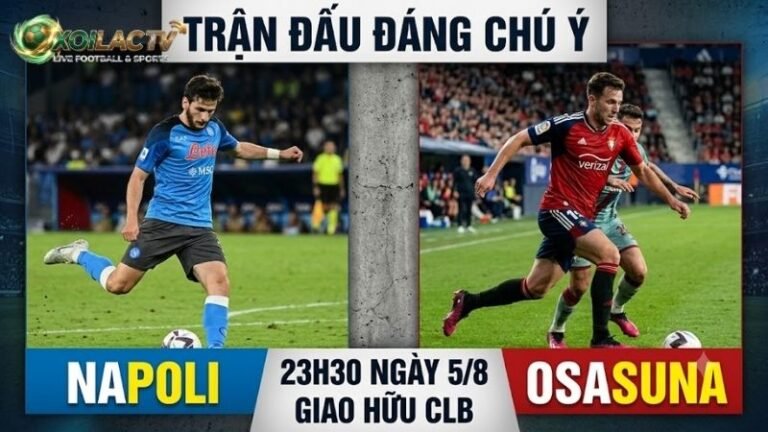 Nhận định trận đấu 23h30 ngày 5/8: Napoli vs Osasuna qua phong độ